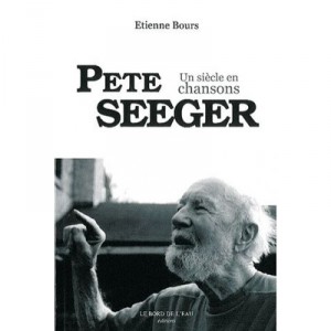 Pete Seeger , Un Siecle En Chansons - Etienne Bours