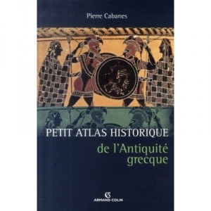Petit Atlas History of Ancient Greece - Pierre Cabanes