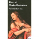 Jesus Et Marie-madeleine - Roland Hureaux
