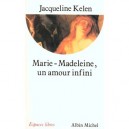 Marie-madeleine, Un Amour Infini - Jacqueline Kelen