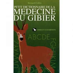 Petit Dictionnaire De La Medecine Du Gibier - Bernard Collin