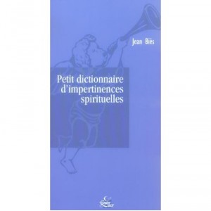 Little Dictionary of Spiritual impertinence - Jean Bies