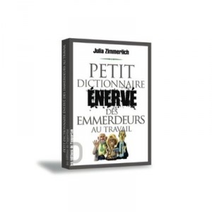 Petit Dictionnaire Enerve Des Emmerdeurs Au Travail - Julia Zimmerlich