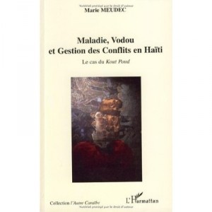 Maladie, Vodou Et Gestion Des Conflits En Haiti , Le Cas Du Kout Poud - Marie Meudec