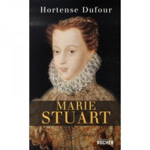 Marie Stuart - Hortense Dufour