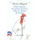 Petite Histoire Des Noms De Lieux, Villes Et Villages De France - Pierre Miquel