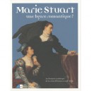Marie Stuart, Une Figure Romantique ? La Destinee Artistique De La Reine D'ecosse Au Xixe Siecle - Collectif