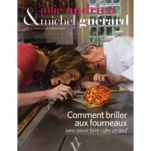 Comment Briller Aux Fourneaux Sans Savoir Faire Cuire Un Oeuf - Julie Andrieu , Michel Guerard