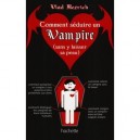 Comment Seduire Un Vampire (sans Y Laisser La Peau) - Vlad Mezrich