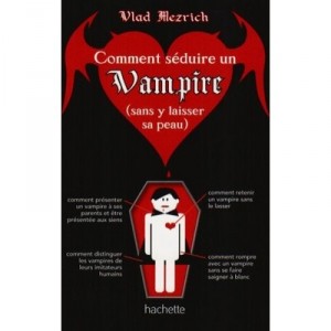 Comment Seduire Un Vampire (sans Y Laisser La Peau) - Vlad Mezrich