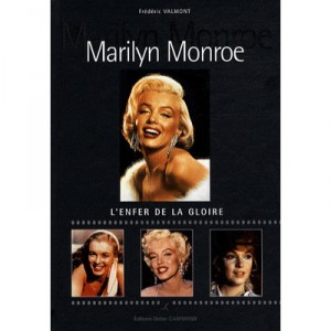 Marilyn Monroe , L'enfer De La Gloire - Frederic Valmont