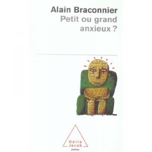 Petit Ou Grand Anxieux ? - Alain Braconnier