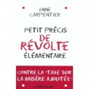 Petit Precis De Revolte Elementaire , Contre La Taxe Sur La Misere Ajoutee - Anne Carpentier