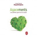 Agacements , Les Petites Guerres Du Couple - Jean-claude Kaufmann