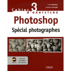 Cahier N.3 D'exercices Photoshop Special Photographes - Cyril Bruneau