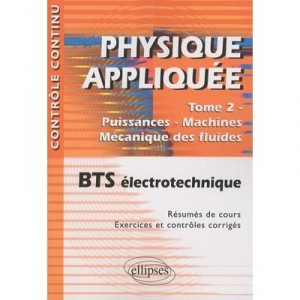 Continuous, applied physics T.2, Powers, Machines, Fluid Mechanics, Electrical Bts (edition 2010) -