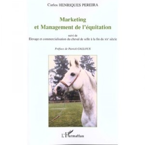 Marketing Et Management De L'equitation , Elevage Et Commercialisation Du Cheval De Selle A La Fin Du Xx Siecle - Carlos Henriq
