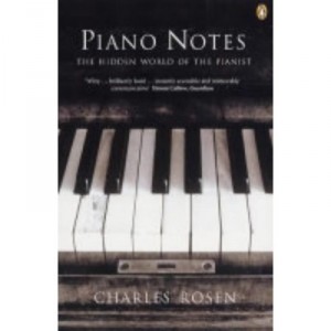 Piano Notes: The Hidden World Of The Pianist - Rosen Charles
