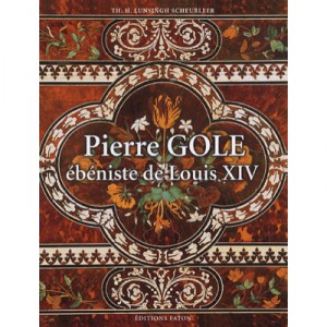 Pierre Gole, Ebeniste De Louis Xiv - Scheurleer , Lunsingh