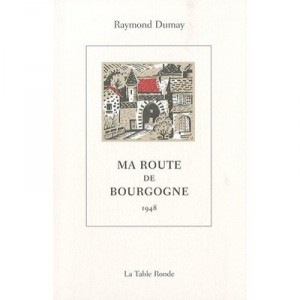 Ma Route De Bourgogne 1948 - Raymond Dumay