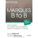 Marques B To B , Une Politique De Marque Pour Prosperer Dans La Chaine De La Valeur - Philippe Malaval , Christophe Benaroya