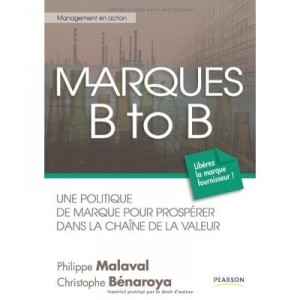 Marques B To B , Une Politique De Marque Pour Prosperer Dans La Chaine De La Valeur - Philippe Malaval , Christophe Benaroya