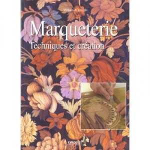 Marqueterie , Techniques Et Creation - William A. Lincoln