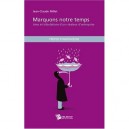 Marquons Notre Temps , Joies Et Tribulations D'un Createur D'entreprise - Jean-claude Millet