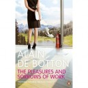 The Pleasures And Sorrows Of Work - Alain De Botton