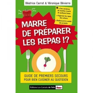 Marre De Preparer Les Repas !? - Veronique Bevierre , Beatrice Carrot