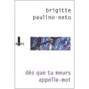 Des Que Tu Meurs Appelle-moi - Brigitte Paulino-neto