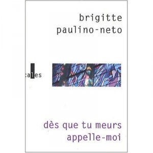 Des Que Tu Meurs Appelle-moi - Brigitte Paulino-neto
