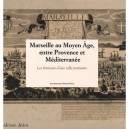 Marseille Au Moyen Age, Entre Provence Et Mediterranee , Les Horizons D'une Ville Portuaire - Thierry Pecout