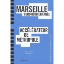 Marseille Euromediterranee, Accelerateur De Metropole - Bertoncello Dubois