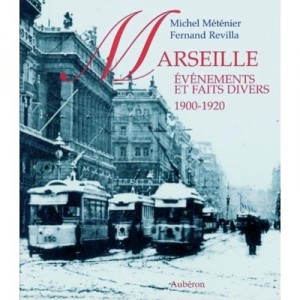Marseille , Evenements Et Faits Divers, 1900-1920 - Michel Metenier , Fernand Revilla