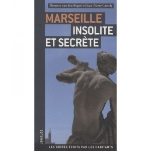 Marseille Insolite Et Secrete - Eleonore Van Der Bogart , Jean-pierre Cassely