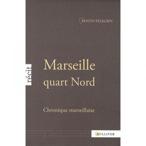 Marseille Quart Nord , Chronique Marseillaise - Benito Pelegrin