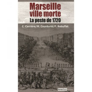 Marseille Ville Morte, La Peste De 1720 - Collectif