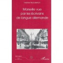Marseille Vue Par Les Ecrivains De Langue Allemande - Heinke Wunderlich