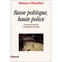 Basse Politique, Haute Police , Une Approche Historique Et Philosophique De La Police - Helene L'heuillet