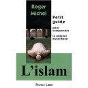 L'islam , Petit Guide Pour Comprendre La Religion Musulmane - Roger Michel