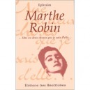 Marthe Robin, Une Ou Deux Choses Que Je Sais D'elle - Ephraim