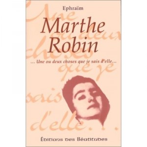 Marthe Robin, Une Ou Deux Choses Que Je Sais D'elle - Ephraim