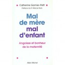 Mal De Mere. Mal D'enfant , Angoisses Et Bonheurs De La Maternite - Catherine Garnier Petit