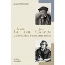 Martin Luther Et Jean Calvin , Contrastes Et Ressemblances - Jacques Blandenier