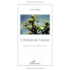 Chroniques D'une Invitation A La Viet.1 , L'energie De L'amour - Yvonne Trubert