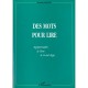 Des Mots Pour Lire , Apprendre A Lire A Tout Age - Yvette Vocat