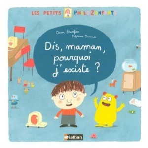 Dis, Maman, Pourquoi J'existe ? - Oscar Brenifier , Delphine Durand