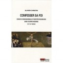 Confesser Sa Foi , Controverse Religieuse Et Identites Confessionnelles Au Temps Des Guerres De Religion (xvie-xviie Siecles) -