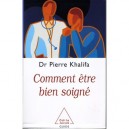 Comment Etre Bien Soigne - Pierre Khalifa